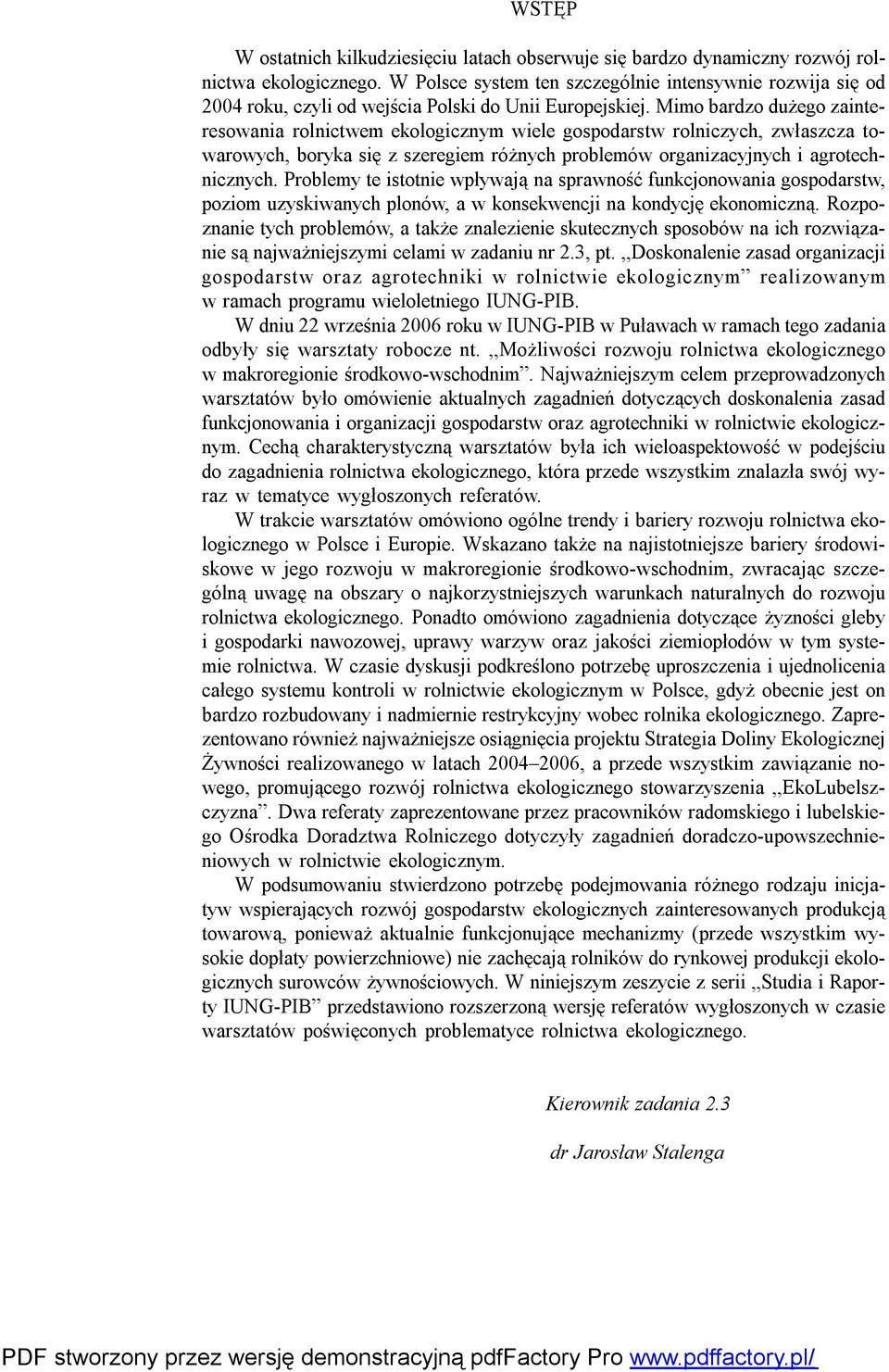 Mimo bardzo dużego zainteresowania rolnictwem ekologicznym wiele gospodarstw rolniczych, zwłaszcza towarowych, boryka się z szeregiem różnych problemów organizacyjnych i agrotechnicznych.