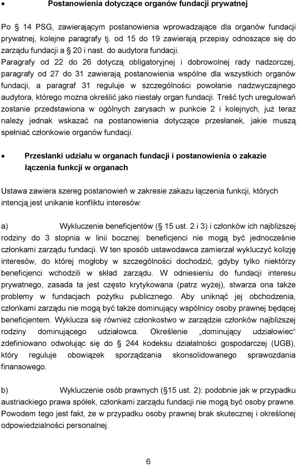 Paragrafy od 22 do 26 dotyczą obligatoryjnej i dobrowolnej rady nadzorczej, paragrafy od 27 do 31 zawierają postanowienia wspólne dla wszystkich organów fundacji, a paragraf 31 reguluje w