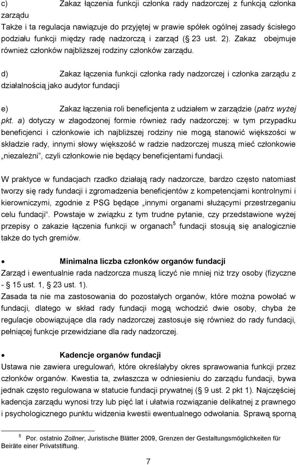 d) Zakaz łączenia funkcji członka rady nadzorczej i członka zarządu z działalnością jako audytor fundacji e) Zakaz łączenia roli beneficjenta z udziałem w zarządzie (patrz wyżej pkt.