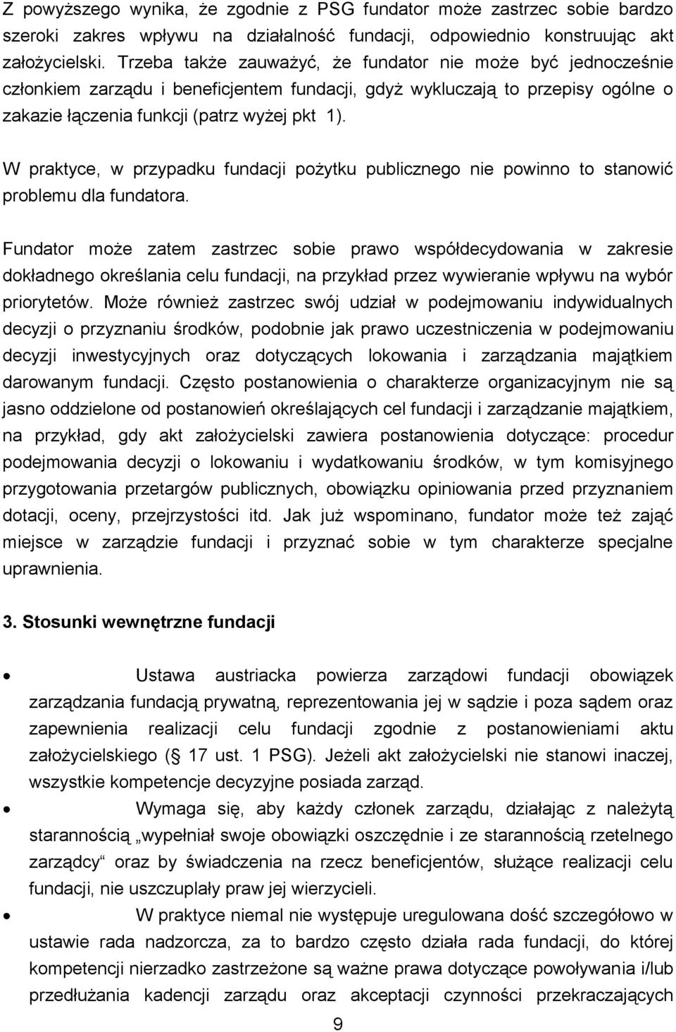 W praktyce, w przypadku fundacji pożytku publicznego nie powinno to stanowić problemu dla fundatora.