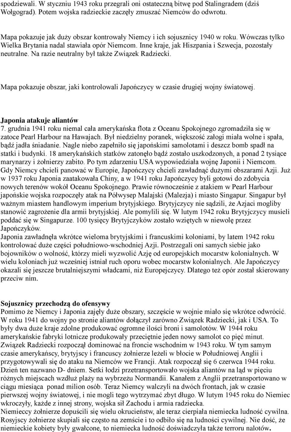 Na razie neutralny był także Związek Radziecki. Mapa pokazuje obszar, jaki kontrolowali Japończycy w czasie drugiej wojny światowej. Japonia atakuje aliantów 7.