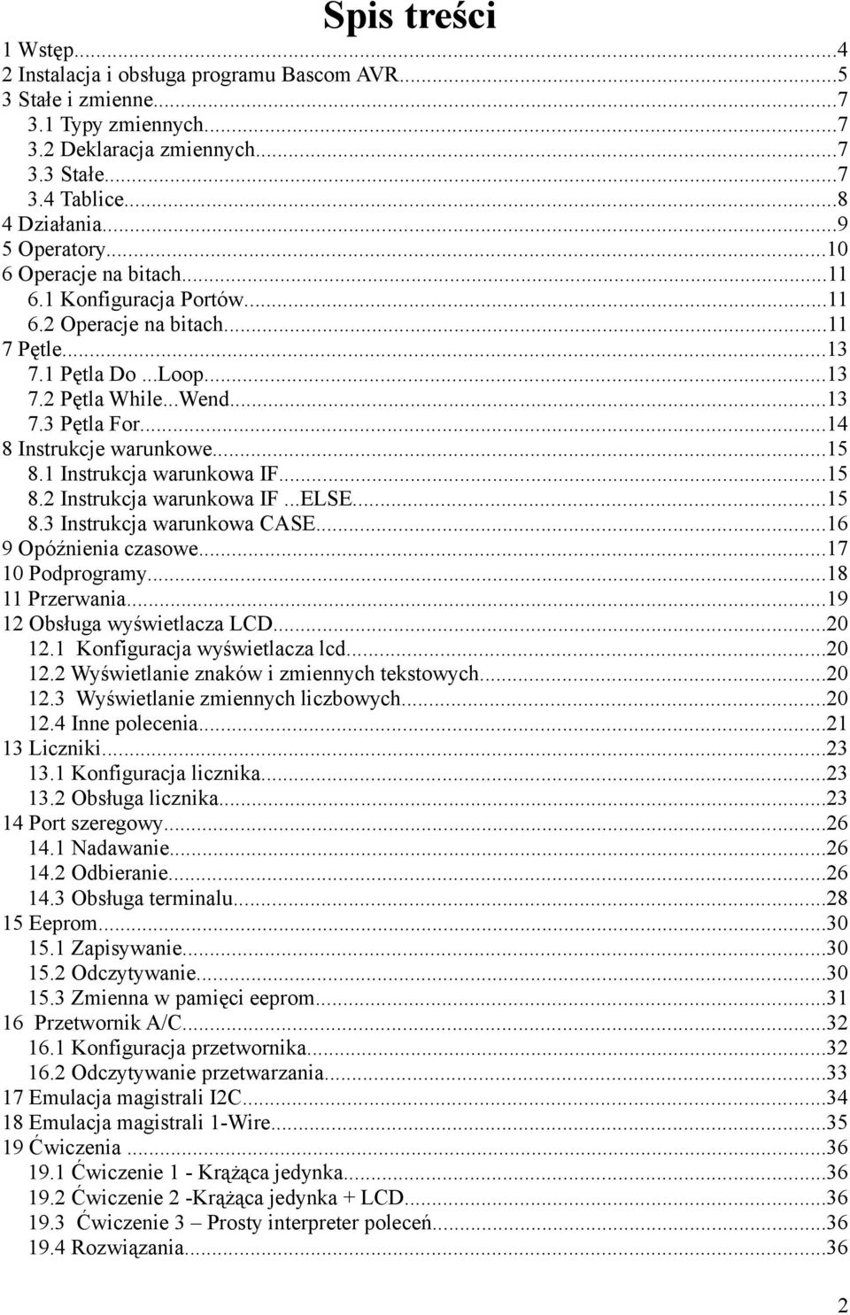 ELSE15 83 Instrukcja warunkowa CASE16 9 Opóźnienia czasowe17 10 Podprogramy18 11 Przerwania19 12 Obsługa wyświetlacza LCD20 121 Konfiguracja wyświetlacza lcd20 122 Wyświetlanie znaków i zmiennych