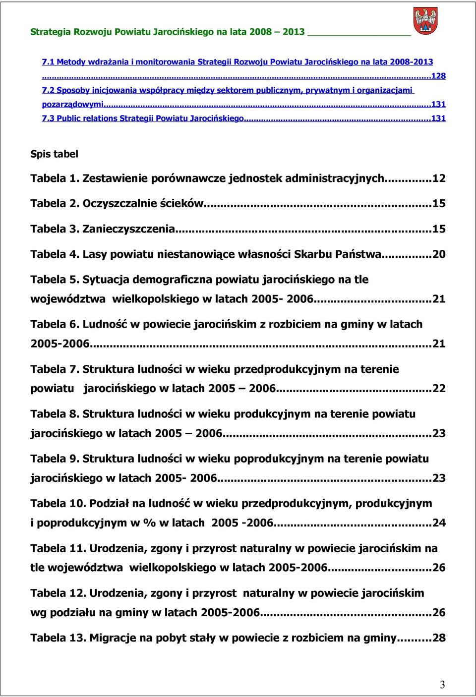 Zestawienie porównawcze jednostek administracyjnych...12 Tabela 2. Oczyszczalnie ścieków...15 Tabela 3. Zanieczyszczenia...15 Tabela 4. Lasy powiatu niestanowiące własności Skarbu Państwa...20 Tabela 5.