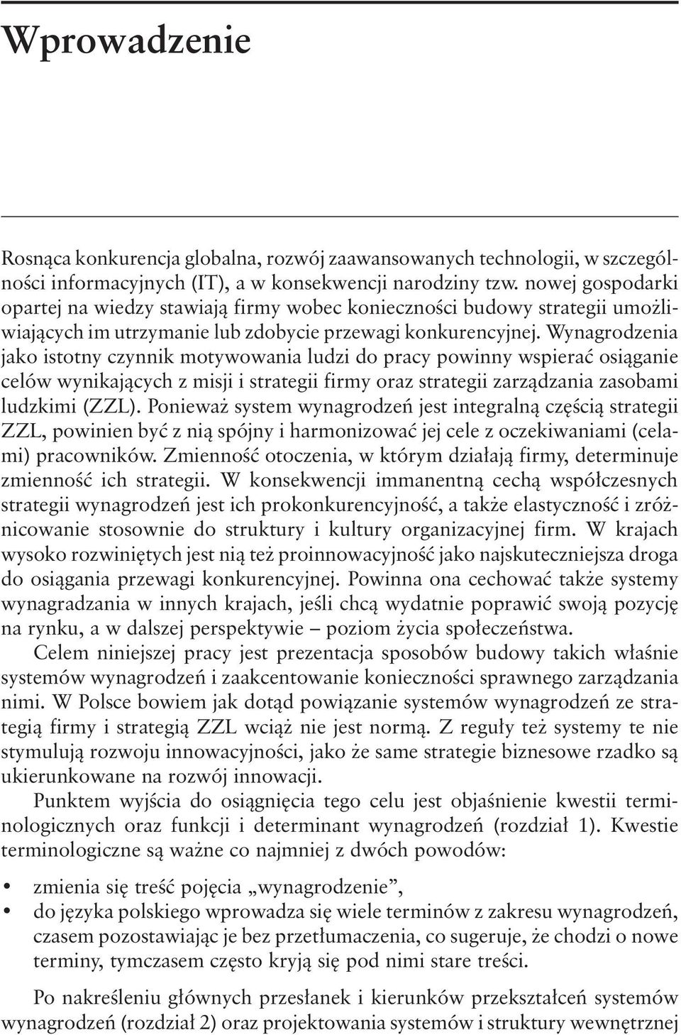 Wynagrodzenia jako istotny czynnik motywowania ludzi do pracy powinny wspierać osiąganie celów wynikających z misji i strategii firmy oraz strategii zarządzania zasobami ludzkimi (ZZL).