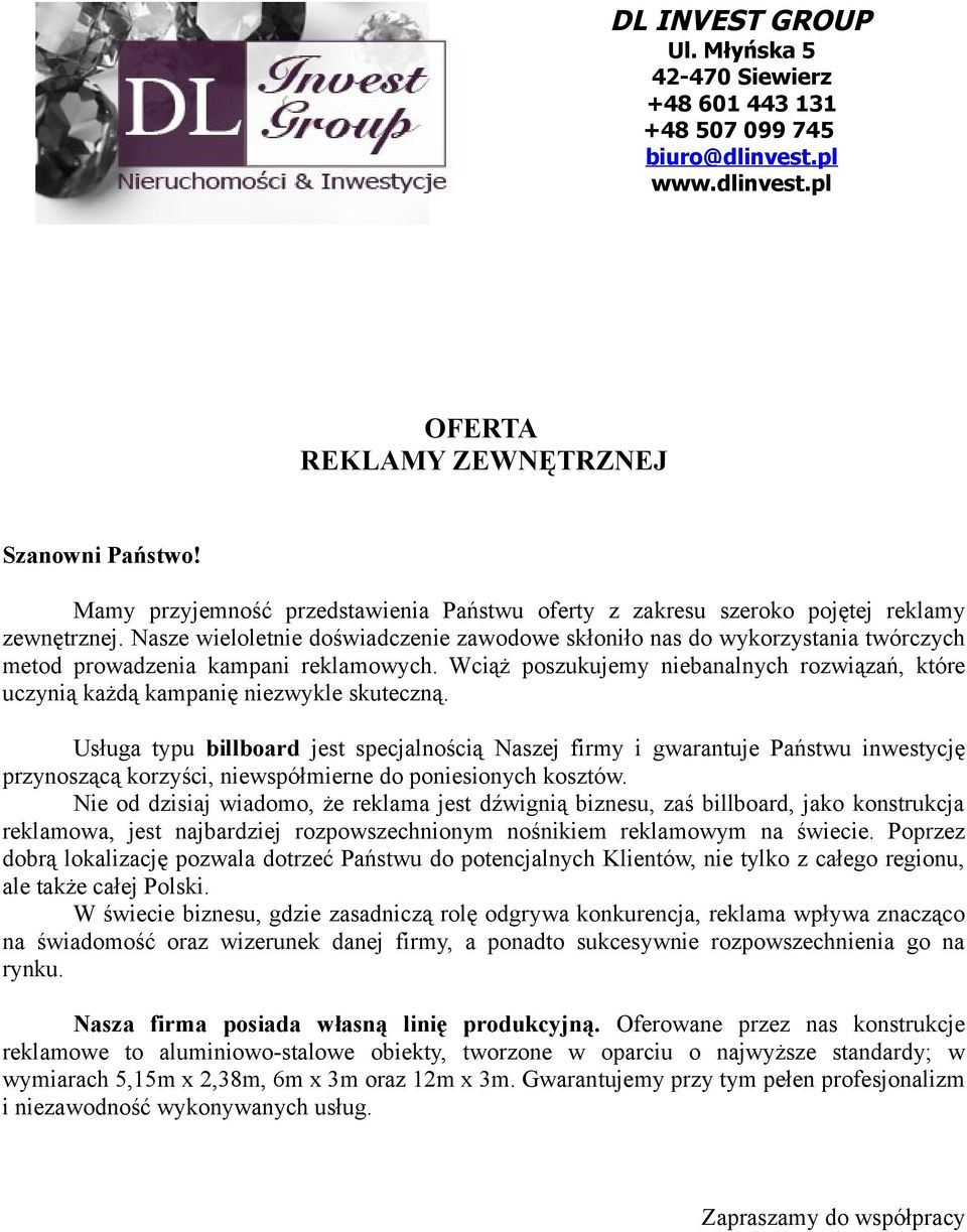Nasze wieloletnie doświadczenie zawodowe skłoniło nas do wykorzystania twórczych metod prowadzenia kampani reklamowych.