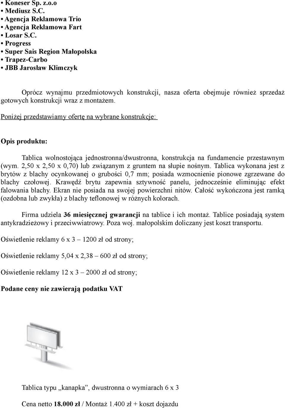 Progress Super Sais Region Małopolska Trapez-Carbo JBB Jarosław Klimczyk Oprócz wynajmu przedmiotowych konstrukcji, nasza oferta obejmuje również sprzedaż gotowych konstrukcji wraz z montażem.