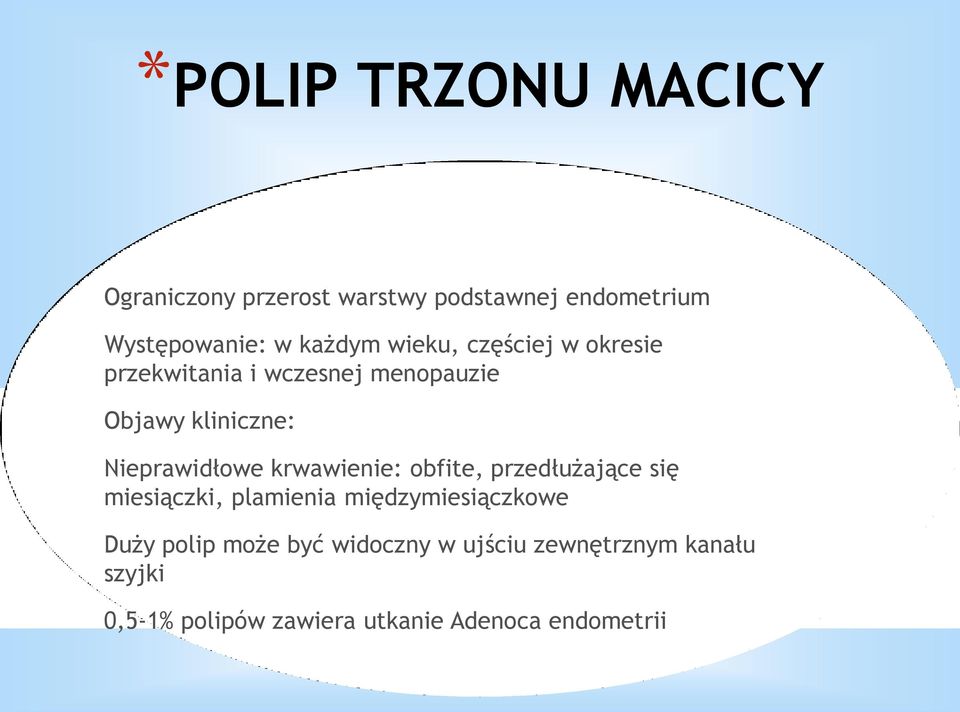 krwawienie: obfite, przedłużające się miesiączki, plamienia międzymiesiączkowe Duży polip może