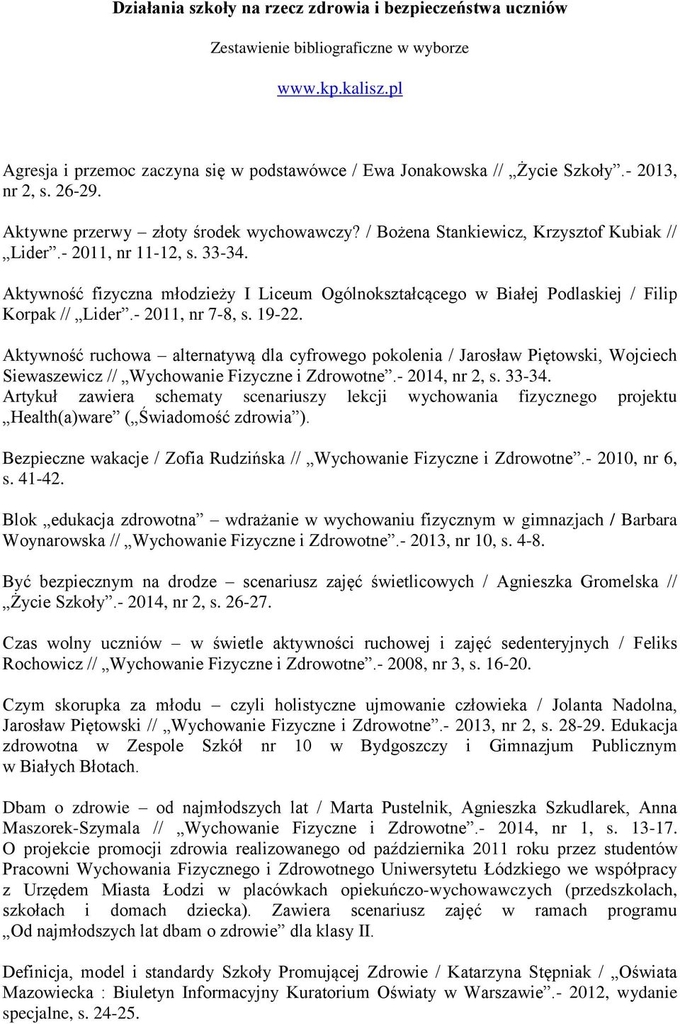 Aktywność fizyczna młodzieży I Liceum Ogólnokształcącego w Białej Podlaskiej / Filip Korpak // Lider.- 2011, nr 7-8, s. 19-22.