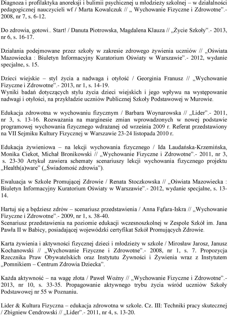 Działania podejmowane przez szkoły w zakresie zdrowego żywienia uczniów // Oświata Mazowiecka : Biuletyn Informacyjny Kuratorium Oświaty w Warszawie.- 2012, wydanie specjalne, s. 15.