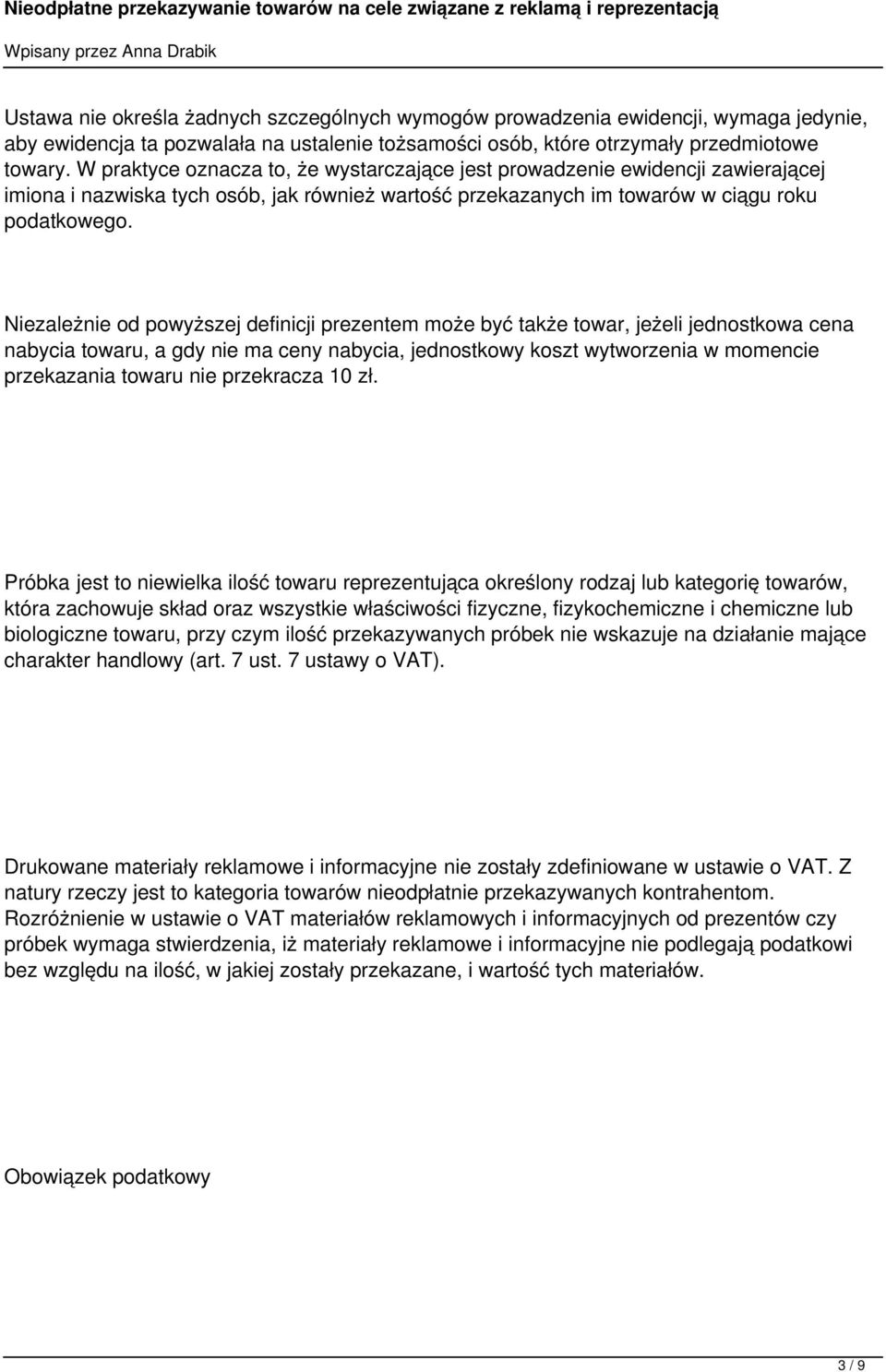 Niezależnie od powyższej definicji prezentem może być także towar, jeżeli jednostkowa cena nabycia towaru, a gdy nie ma ceny nabycia, jednostkowy koszt wytworzenia w momencie przekazania towaru nie