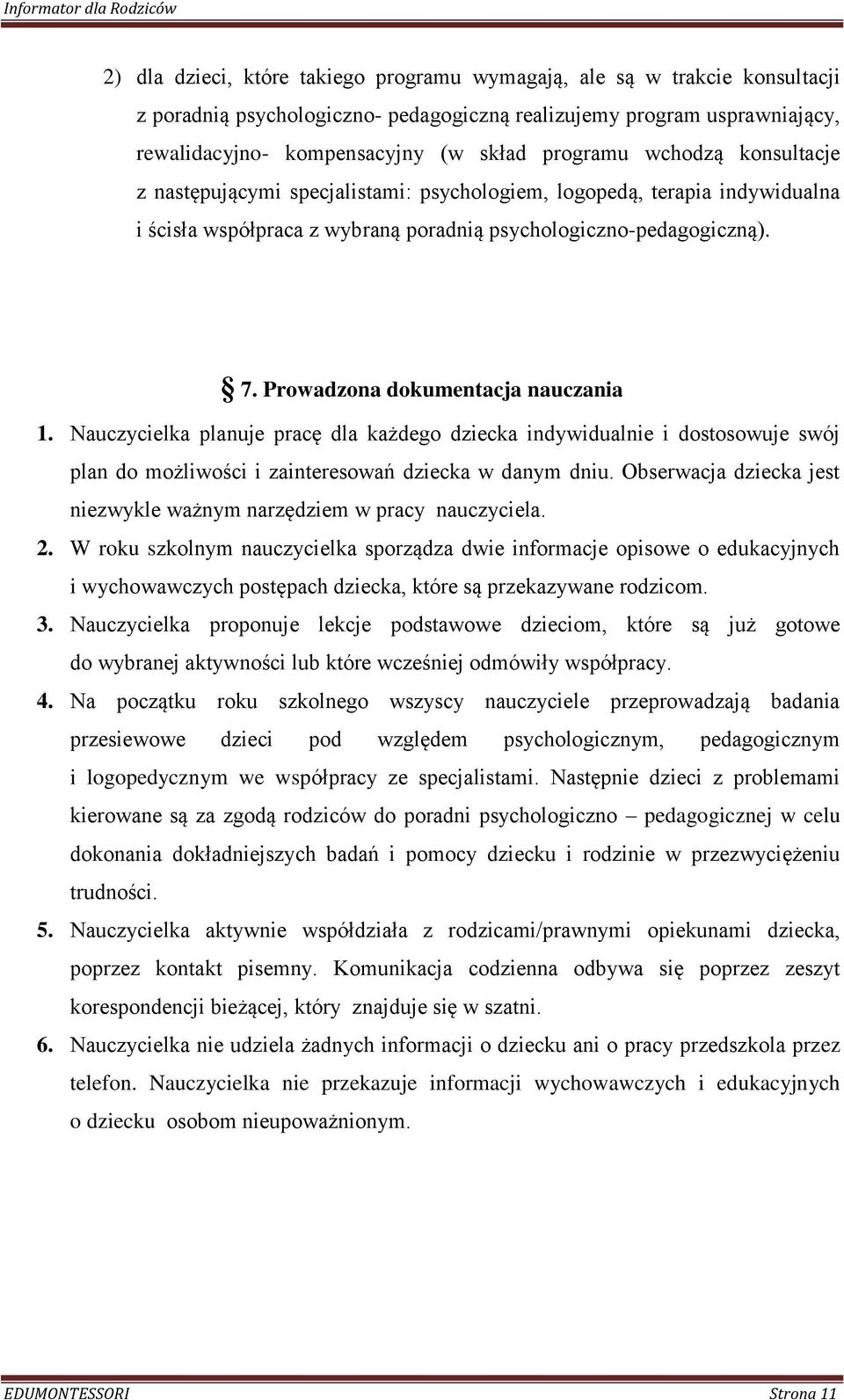 Prowadzona dokumentacja nauczania 1. Nauczycielka planuje pracę dla każdego dziecka indywidualnie i dostosowuje swój plan do możliwości i zainteresowań dziecka w danym dniu.