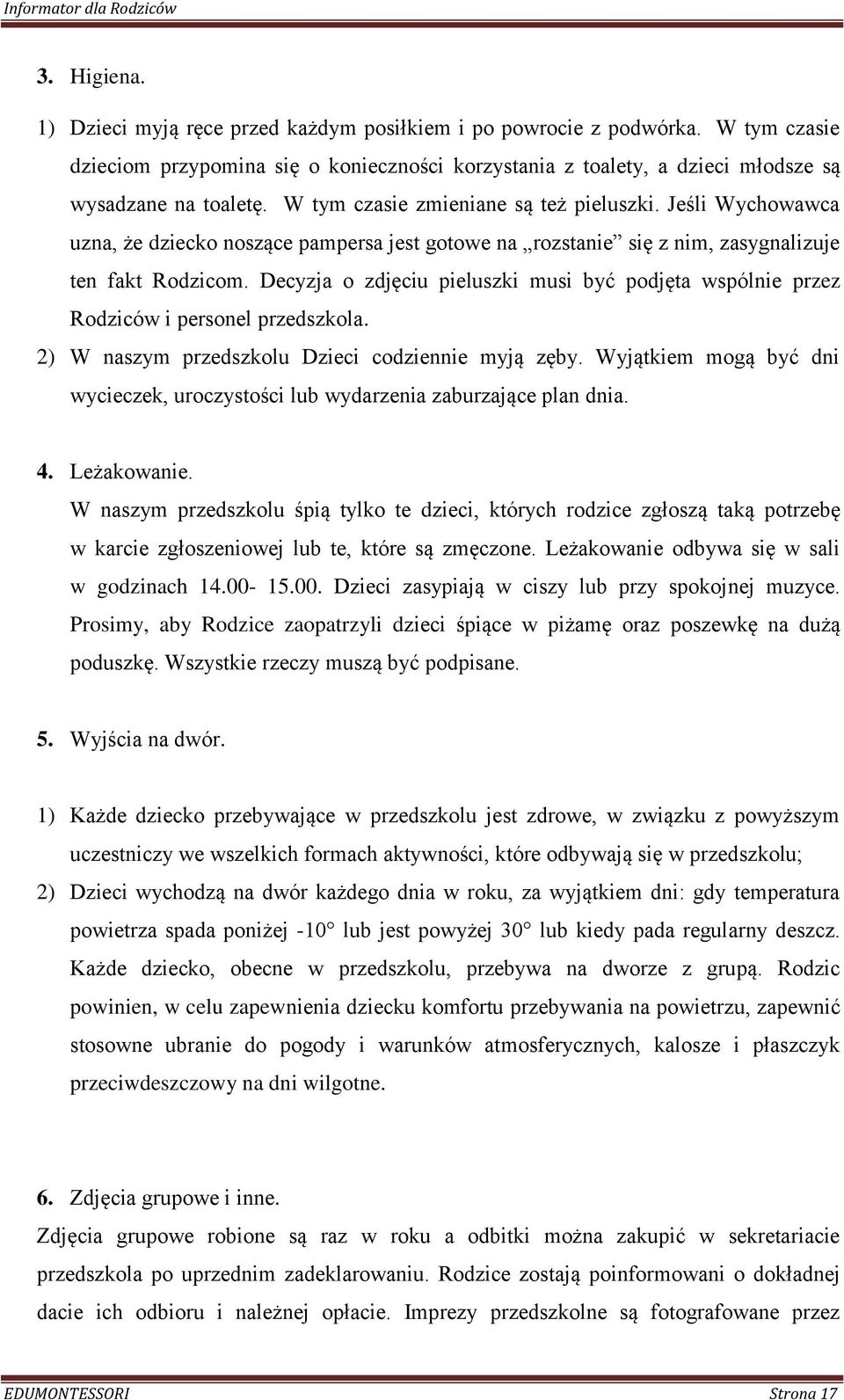 Decyzja o zdjęciu pieluszki musi być podjęta wspólnie przez Rodziców i personel przedszkola. 2) W naszym przedszkolu Dzieci codziennie myją zęby.