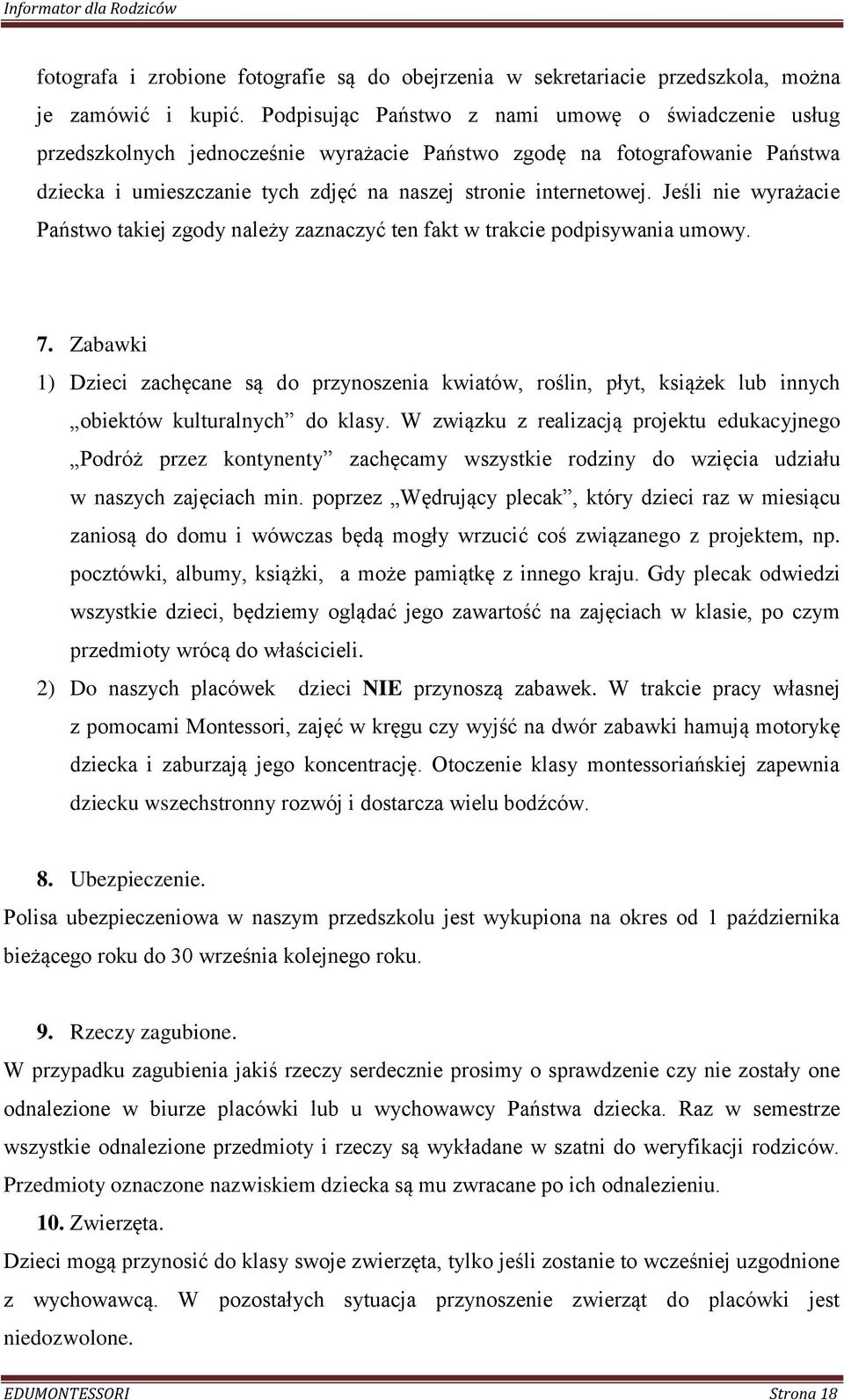 Jeśli nie wyrażacie Państwo takiej zgody należy zaznaczyć ten fakt w trakcie podpisywania umowy. 7.