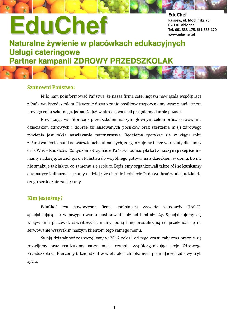 Fizycznie dostarczanie posiłków rozpoczniemy wraz z nadejściem nowego roku szkolnego, jednakże już w okresie wakacji pragniemy dać się poznać.