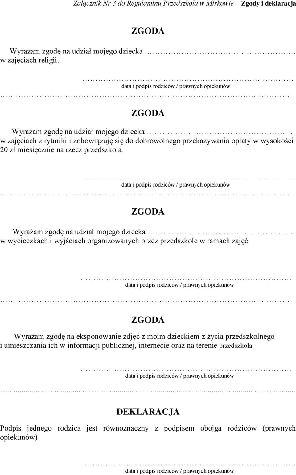 ZGODA Wyrażam zgodę na udział mojego dziecka... w wycieczkach i wyjściach organizowanych przez przedszkole w ramach zajęć.