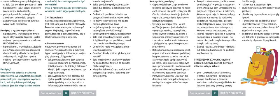 hiperglikemii, w związku z dojadaniem lub opuszczeniem planowej dawki insuliny albo też emocjami związanymi z wyjściem patrz objawy i postępowanie w rozdziale HIPERGLIKEMIA Umożliwienie dziecku z