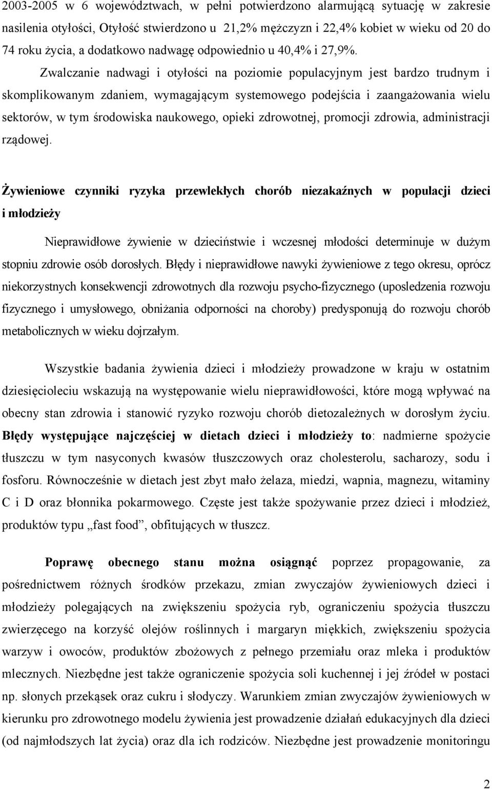 Zwalczanie nadwagi i otyłości na poziomie populacyjnym jest bardzo trudnym i skomplikowanym zdaniem, wymagającym systemowego podejścia i zaangażowania wielu sektorów, w tym środowiska naukowego,