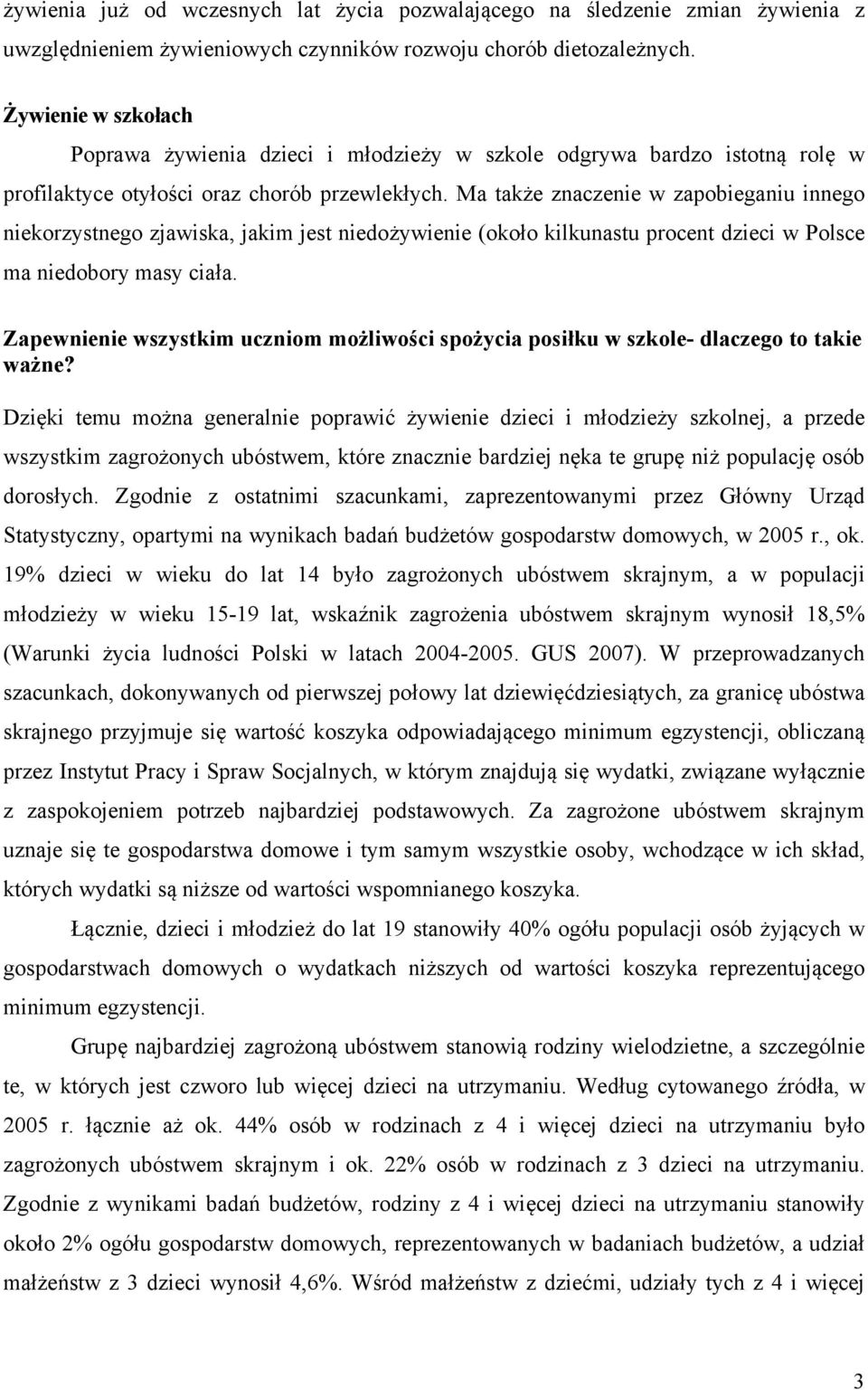 Ma także znaczenie w zapobieganiu innego niekorzystnego zjawiska, jakim jest niedożywienie (około kilkunastu procent dzieci w Polsce ma niedobory masy ciała.