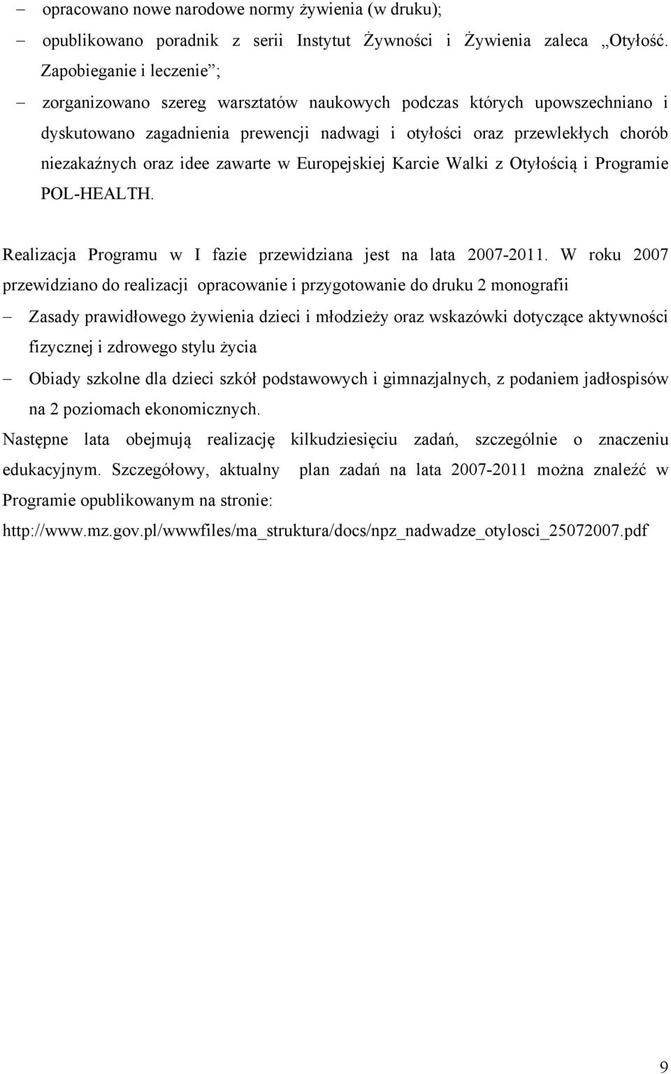 idee zawarte w Europejskiej Karcie Walki z Otyłością i Programie POL-HEALTH. Realizacja Programu w I fazie przewidziana jest na lata 2007-2011.