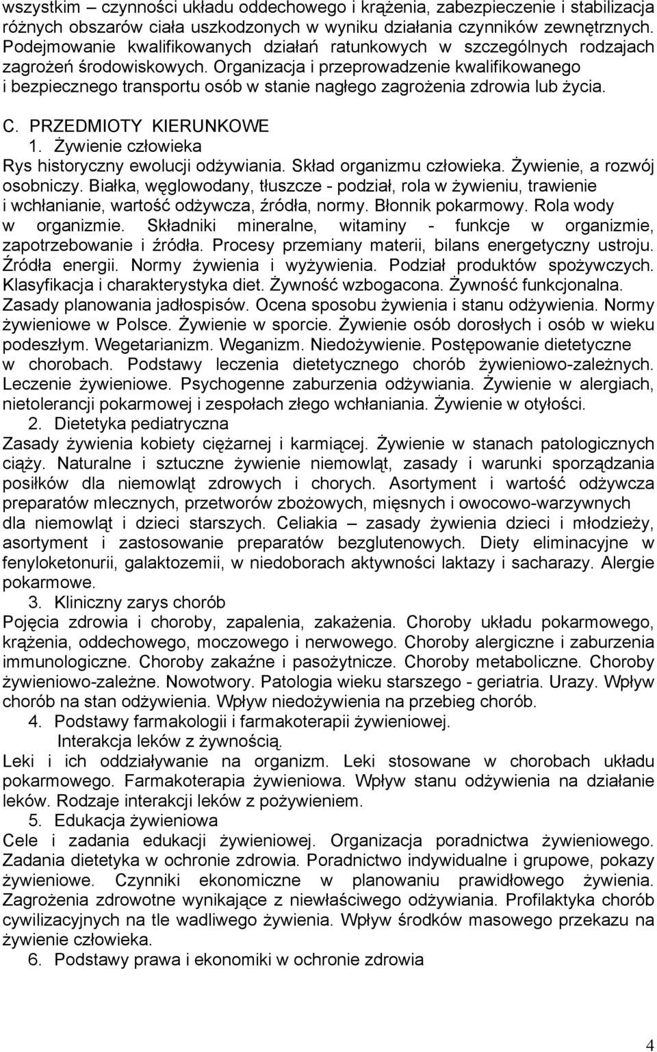 Organizacja i przeprowadzenie kwalifikowanego i bezpiecznego transportu osób w stanie nagłego zagrożenia zdrowia lub życia. C. PRZEDMIOTY KIERUNKOWE 1.