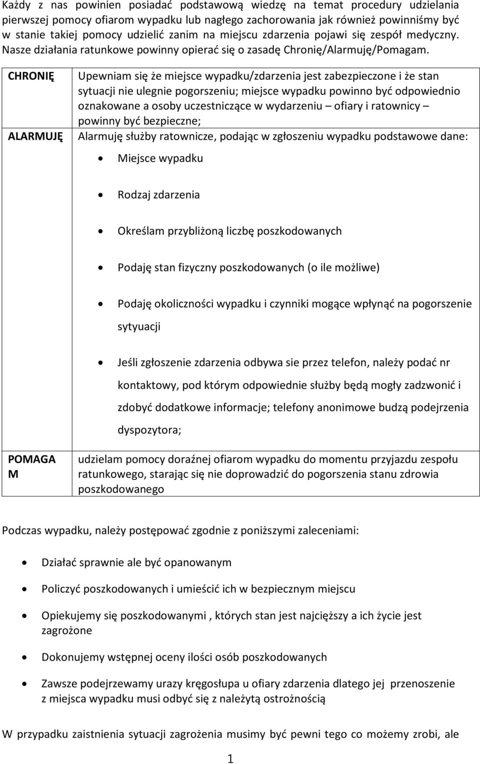 CHRONIĘ Upewniam się że miejsce wypadku/zdarzenia jest zabezpieczone i że stan sytuacji nie ulegnie pogorszeniu; miejsce wypadku powinno być odpowiednio oznakowane a osoby uczestniczące w wydarzeniu