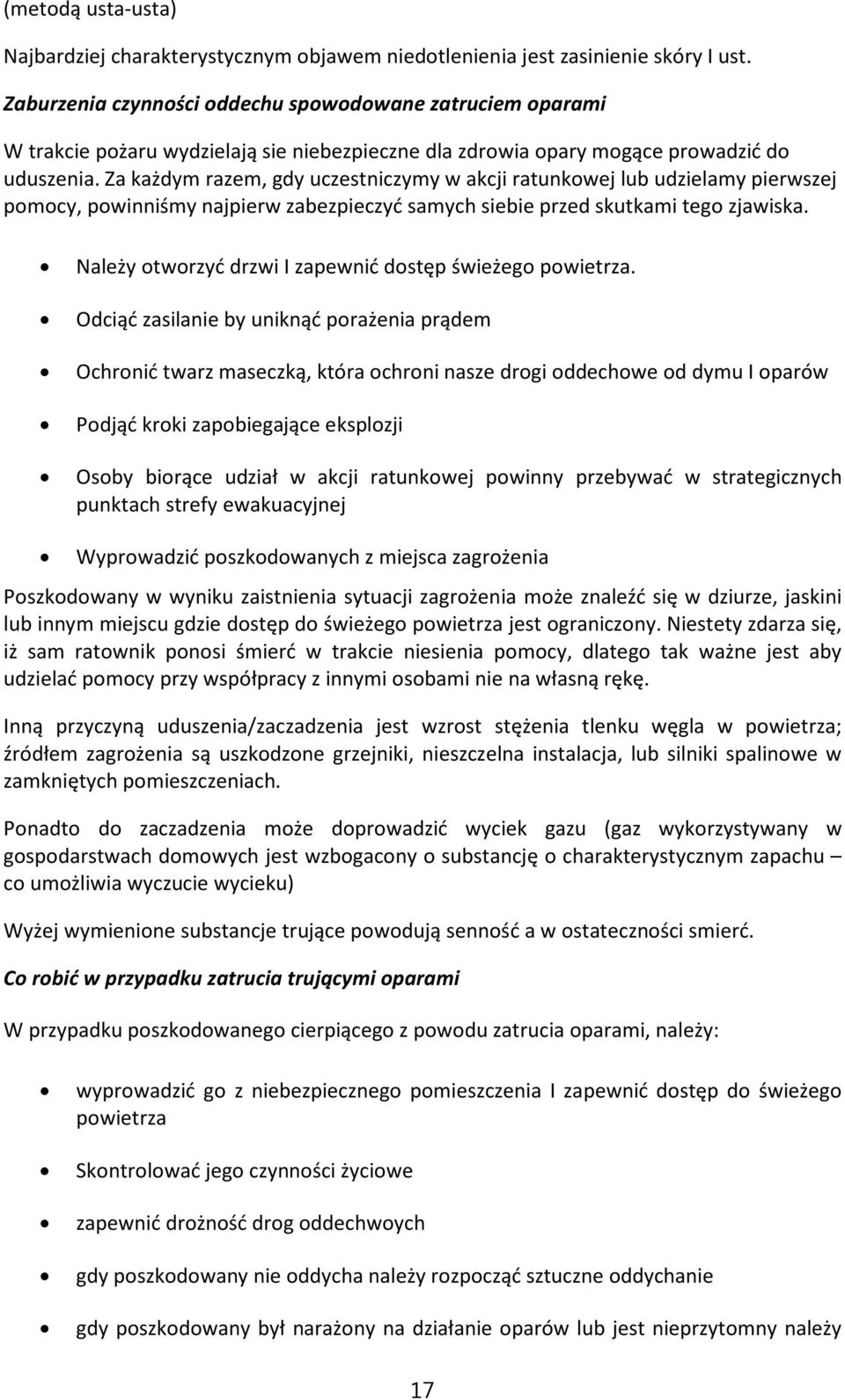 Za każdym razem, gdy uczestniczymy w akcji ratunkowej lub udzielamy pierwszej pomocy, powinniśmy najpierw zabezpieczyć samych siebie przed skutkami tego zjawiska.