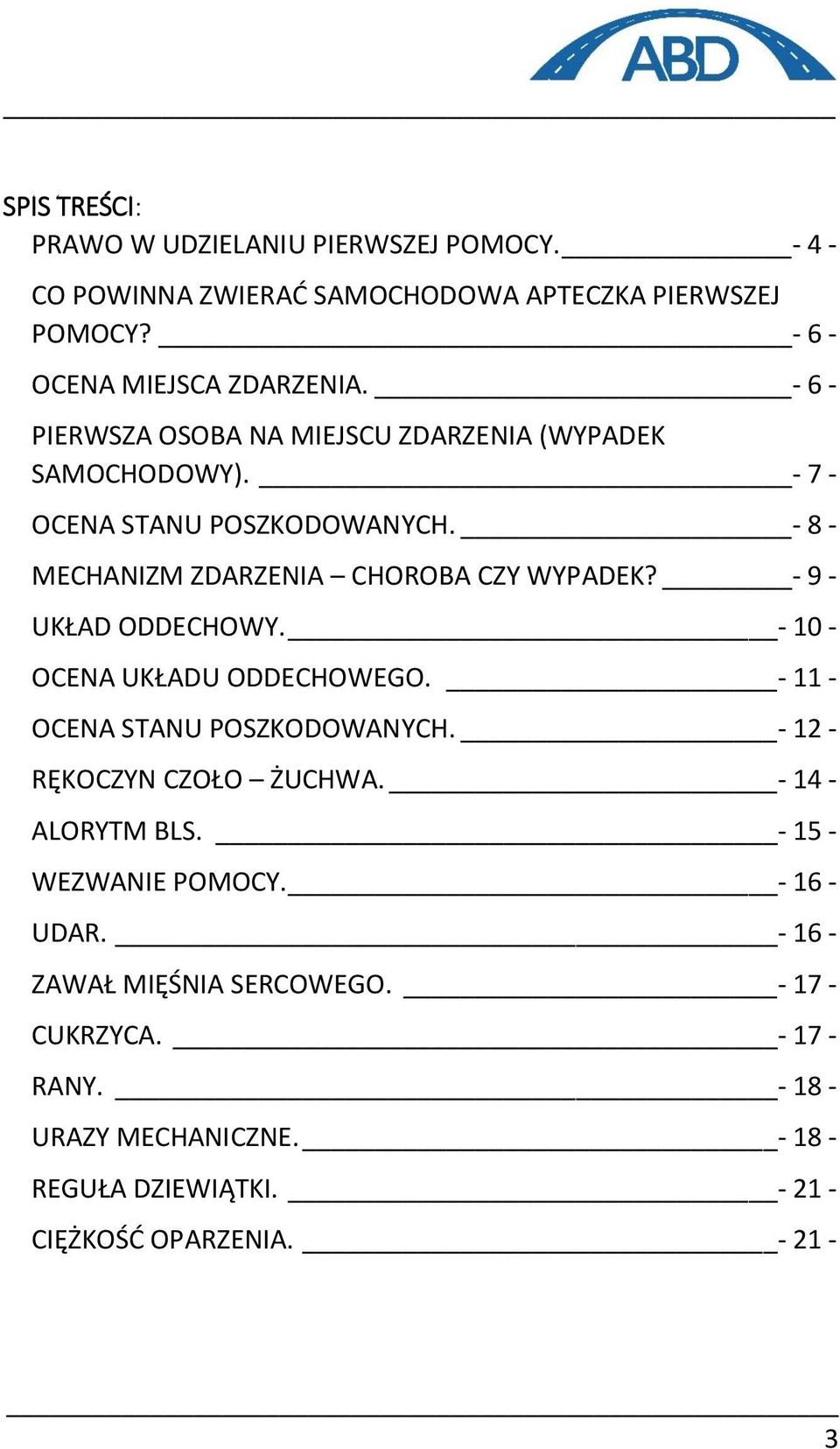 - 9 - UKŁAD ODDECHOWY. - 10 - OCENA UKŁADU ODDECHOWEGO. - 11 - OCENA STANU POSZKODOWANYCH. - 12 - RĘKOCZYN CZOŁO ŻUCHWA. - 14 - ALORYTM BLS.