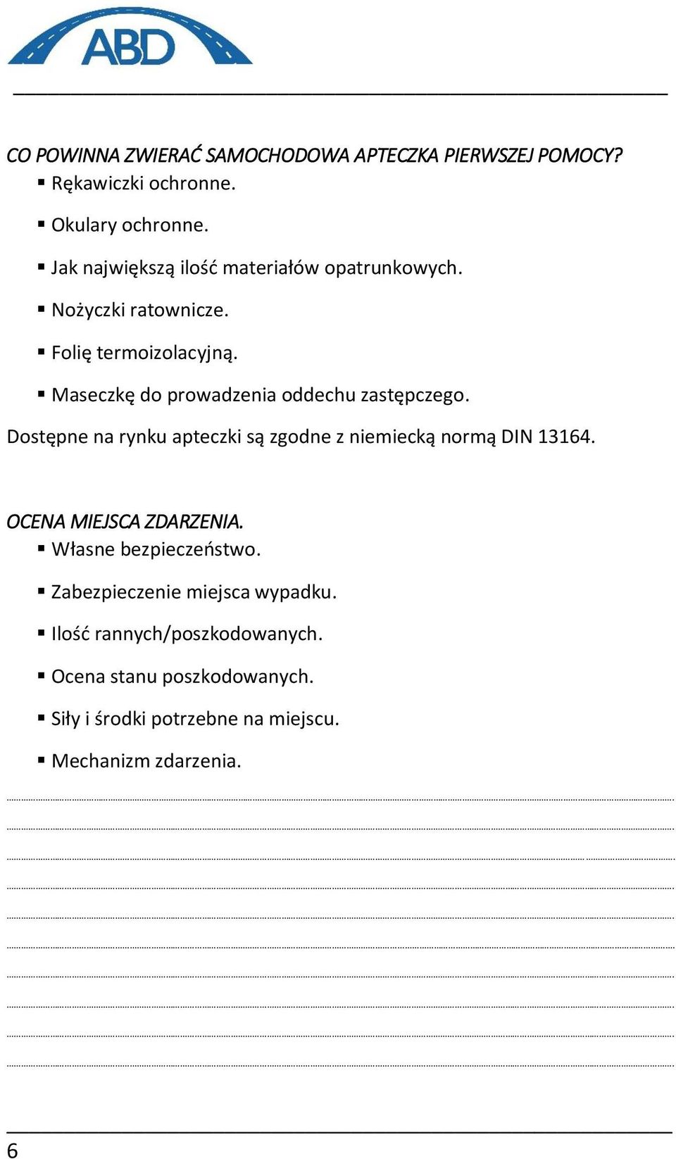 Maseczkę do prowadzenia oddechu zastępczego. Dostępne na rynku apteczki są zgodne z niemiecką normą DIN 13164.