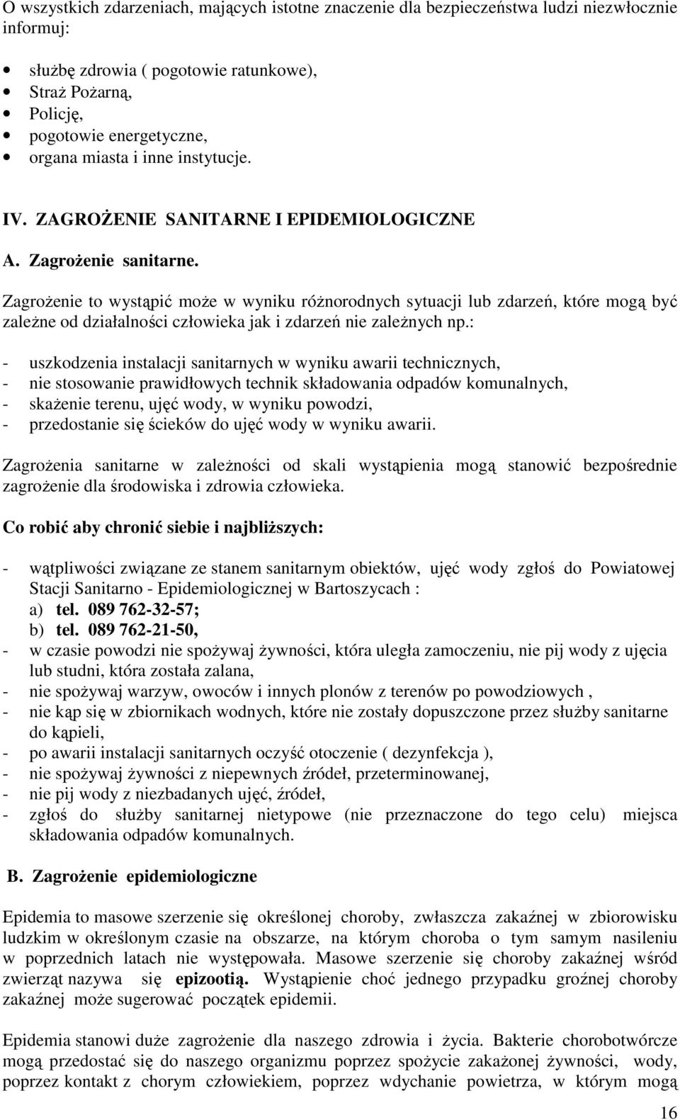 ZagroŜenie to wystąpić moŝe w wyniku róŝnorodnych sytuacji lub zdarzeń, które mogą być zaleŝne od działalności człowieka jak i zdarzeń nie zaleŝnych np.