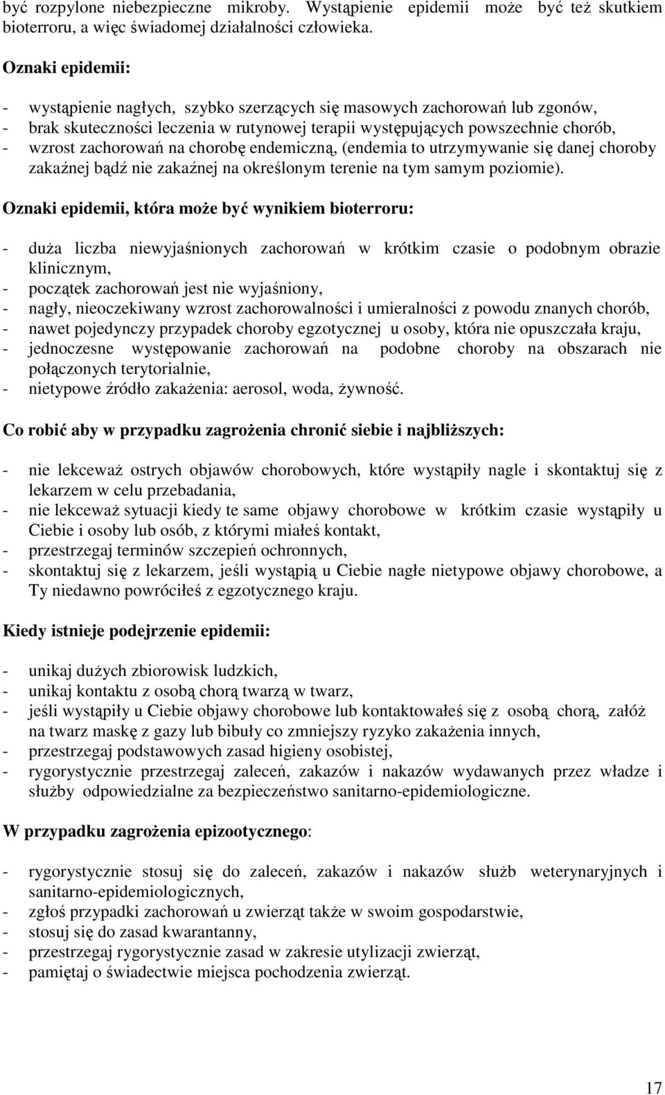 chorobę endemiczną, (endemia to utrzymywanie się danej choroby zakaźnej bądź nie zakaźnej na określonym terenie na tym samym poziomie).