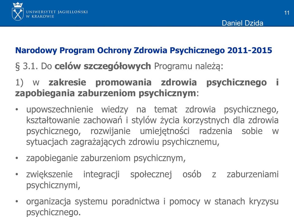 -2015 3.1. Do celów szczegółowych Programu należą: 1) w zakresie promowania zdrowia psychicznego i zapobiegania zaburzeniom psychicznym: