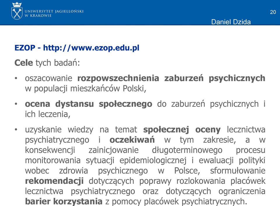 placówek lecznictwa psychiatrycznego oraz dotyczących ograniczenia barier korzystania z pomocy placówek psychiatrycznych. Daniel Dzida 20 EZOP - http://www.ezop.