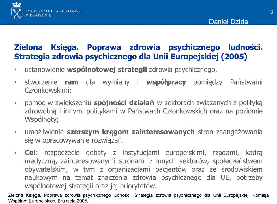 zwiększeniu spójności działań w sektorach związanych z polityką zdrowotną i innymi politykami w Państwach Członkowskich oraz na poziomie Wspólnoty; umożliwienie szerszym kręgom zainteresowanych stron