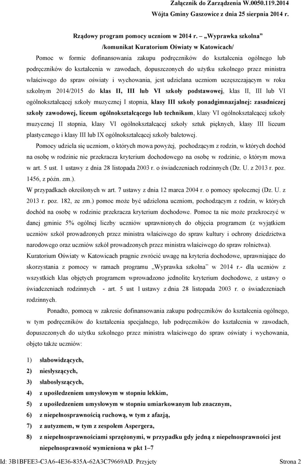 użytku szkolnego przez ministra właściwego do spraw oświaty i wychowania, jest udzielana uczniom uczęszczającym w roku szkolnym 2014/2015 do klas II, III lub VI szkoły podstawowej, klas II, III lub