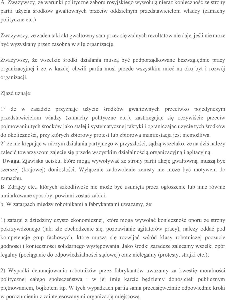 Zważywszy, że wszelkie środki działania muszą być podporządkowane bezwzględnie pracy organizacyjnej i że w każdej chwili partia musi przede wszystkim mieć na oku byt i rozwój organizacji.