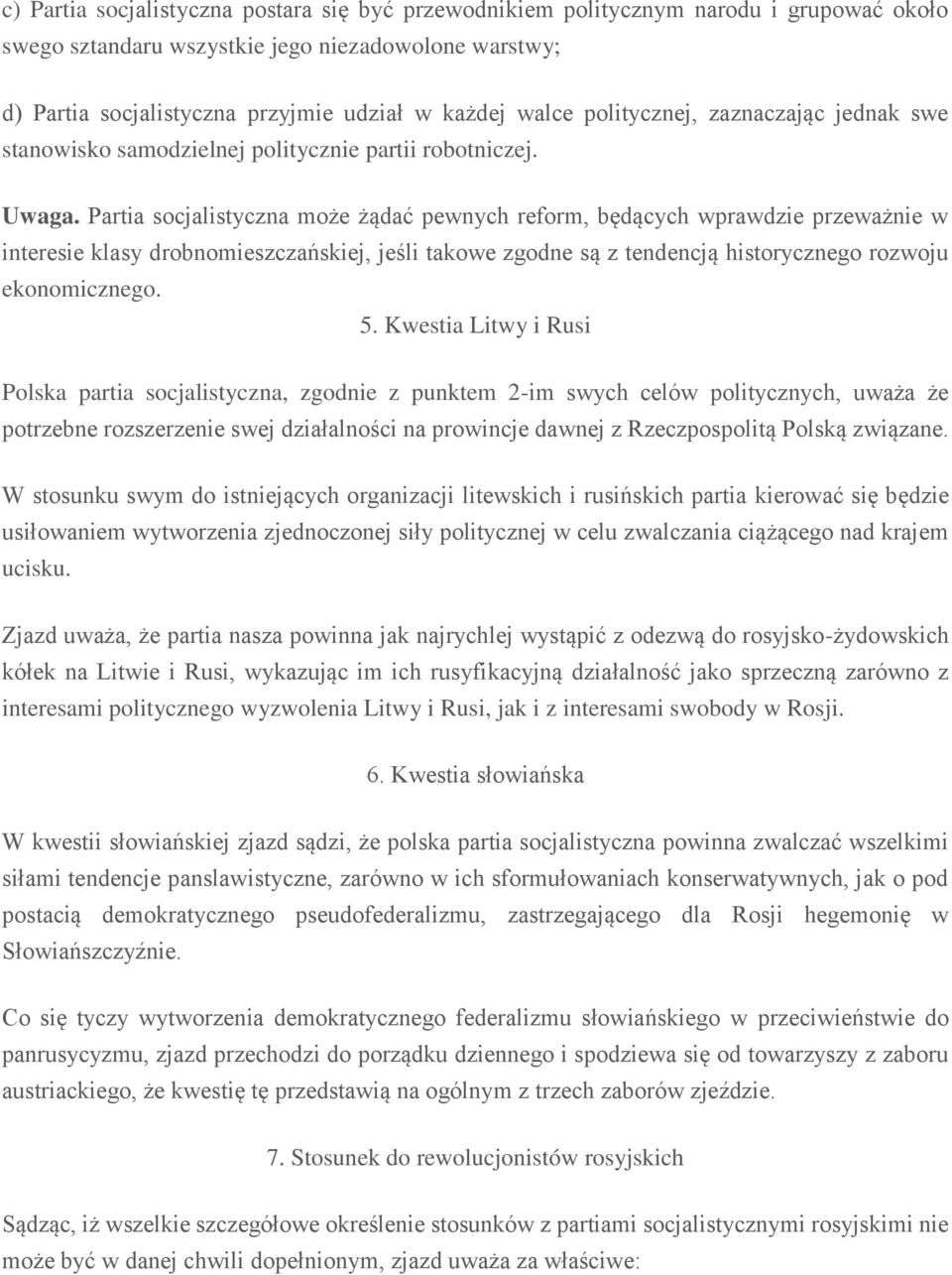 Partia socjalistyczna może żądać pewnych reform, będących wprawdzie przeważnie w interesie klasy drobnomieszczańskiej, jeśli takowe zgodne są z tendencją historycznego rozwoju ekonomicznego. 5.