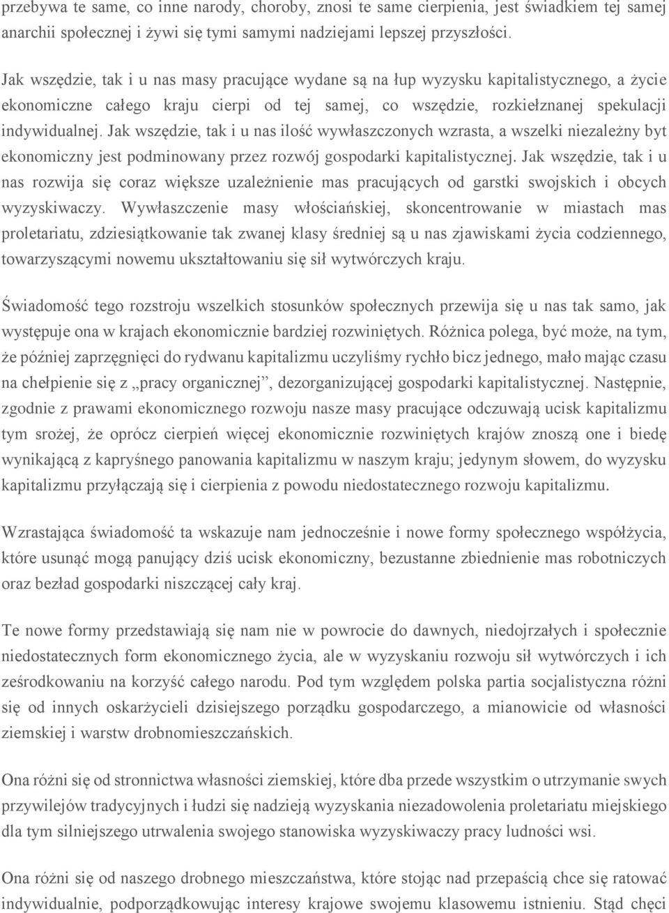 Jak wszędzie, tak i u nas ilość wywłaszczonych wzrasta, a wszelki niezależny byt ekonomiczny jest podminowany przez rozwój gospodarki kapitalistycznej.