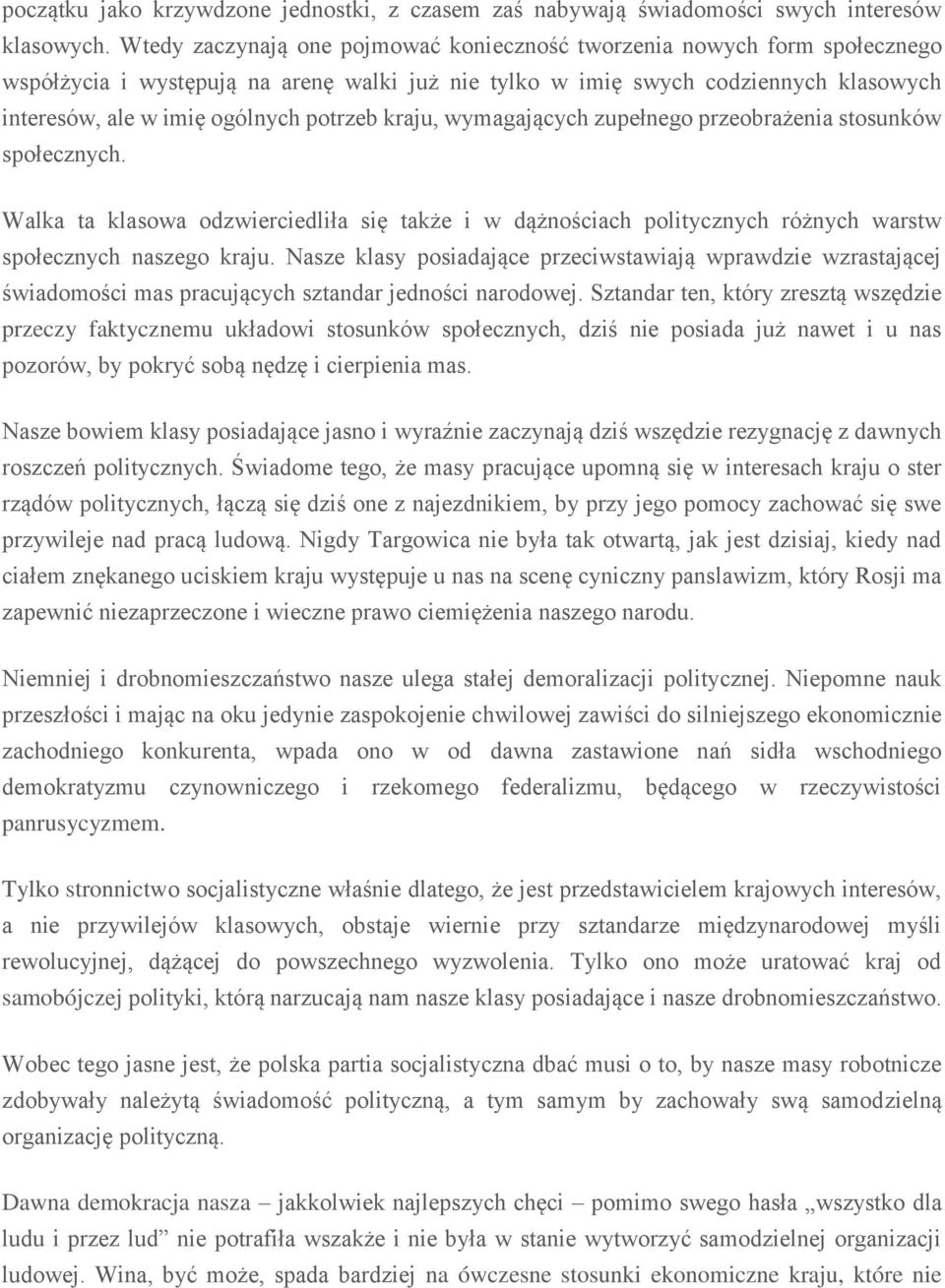 potrzeb kraju, wymagających zupełnego przeobrażenia stosunków społecznych. Walka ta klasowa odzwierciedliła się także i w dążnościach politycznych różnych warstw społecznych naszego kraju.