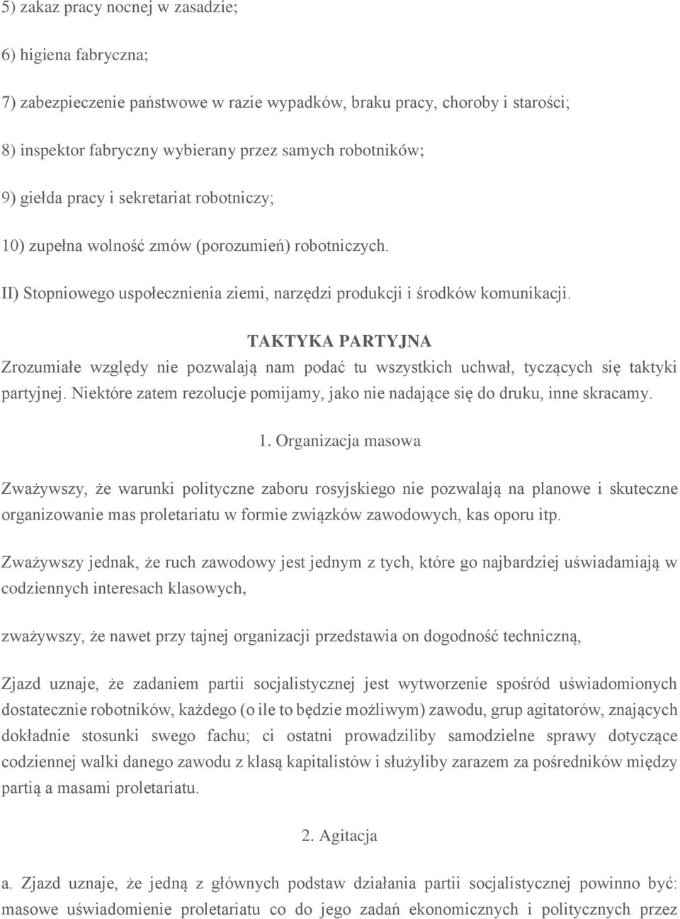 TAKTYKA PARTYJNA Zrozumiałe względy nie pozwalają nam podać tu wszystkich uchwał, tyczących się taktyki partyjnej. Niektóre zatem rezolucje pomijamy, jako nie nadające się do druku, inne skracamy. 1.