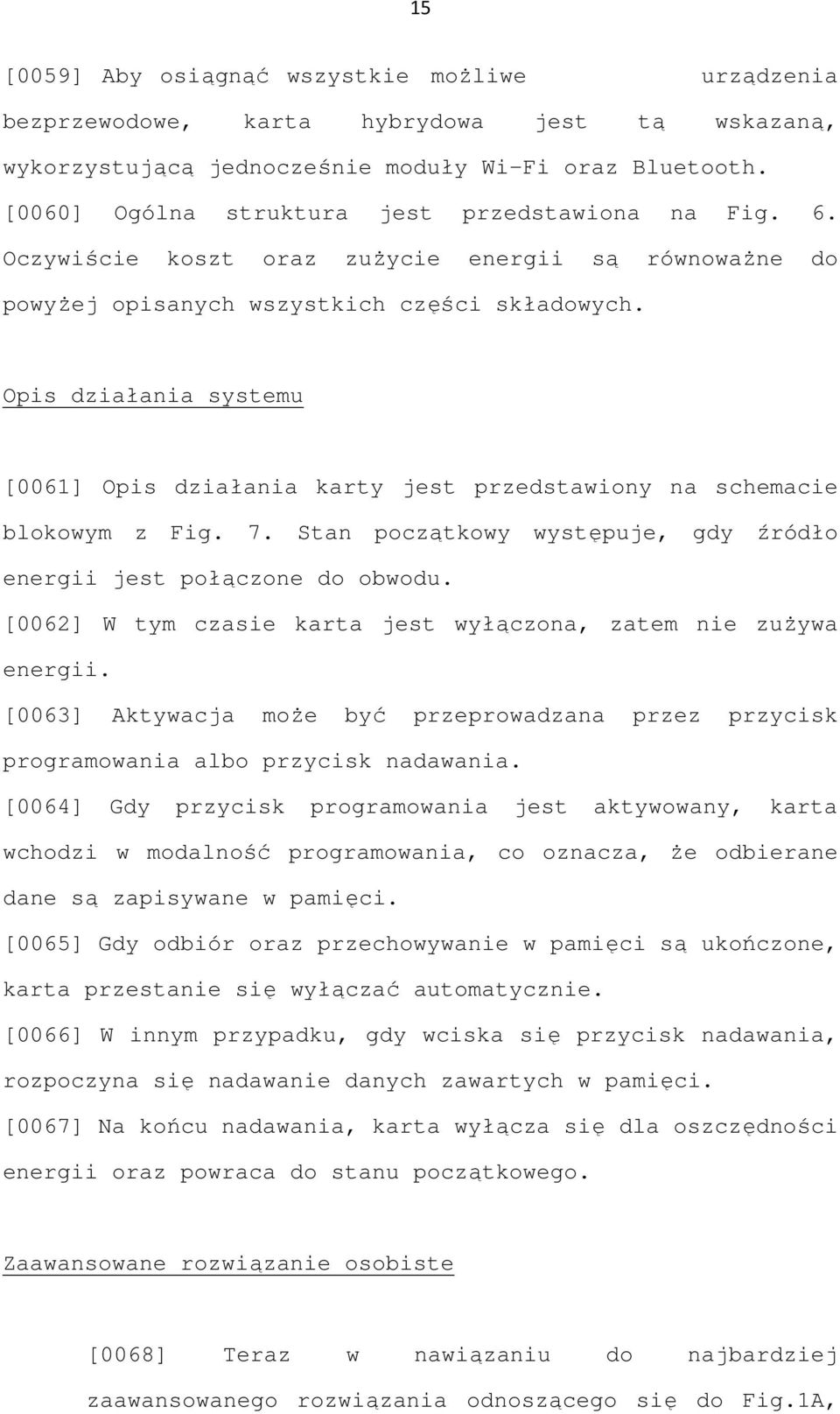 Opis działania systemu [0061] Opis działania karty jest przedstawiony na schemacie blokowym z Fig. 7. Stan początkowy występuje, gdy źródło energii jest połączone do obwodu.