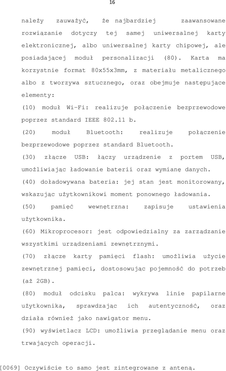 IEEE 802.11 b. (20) moduł Bluetooth: realizuje połączenie bezprzewodowe poprzez standard Bluetooth. (30) złącze USB: łączy urządzenie z portem USB, umoŝliwiając ładowanie baterii oraz wymianę danych.