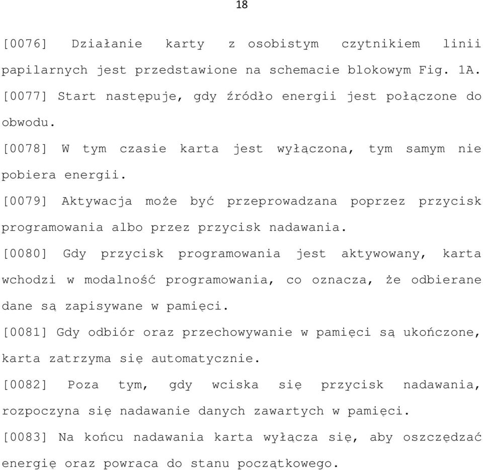 [0080] Gdy przycisk programowania jest aktywowany, karta wchodzi w modalność programowania, co oznacza, Ŝe odbierane dane są zapisywane w pamięci.