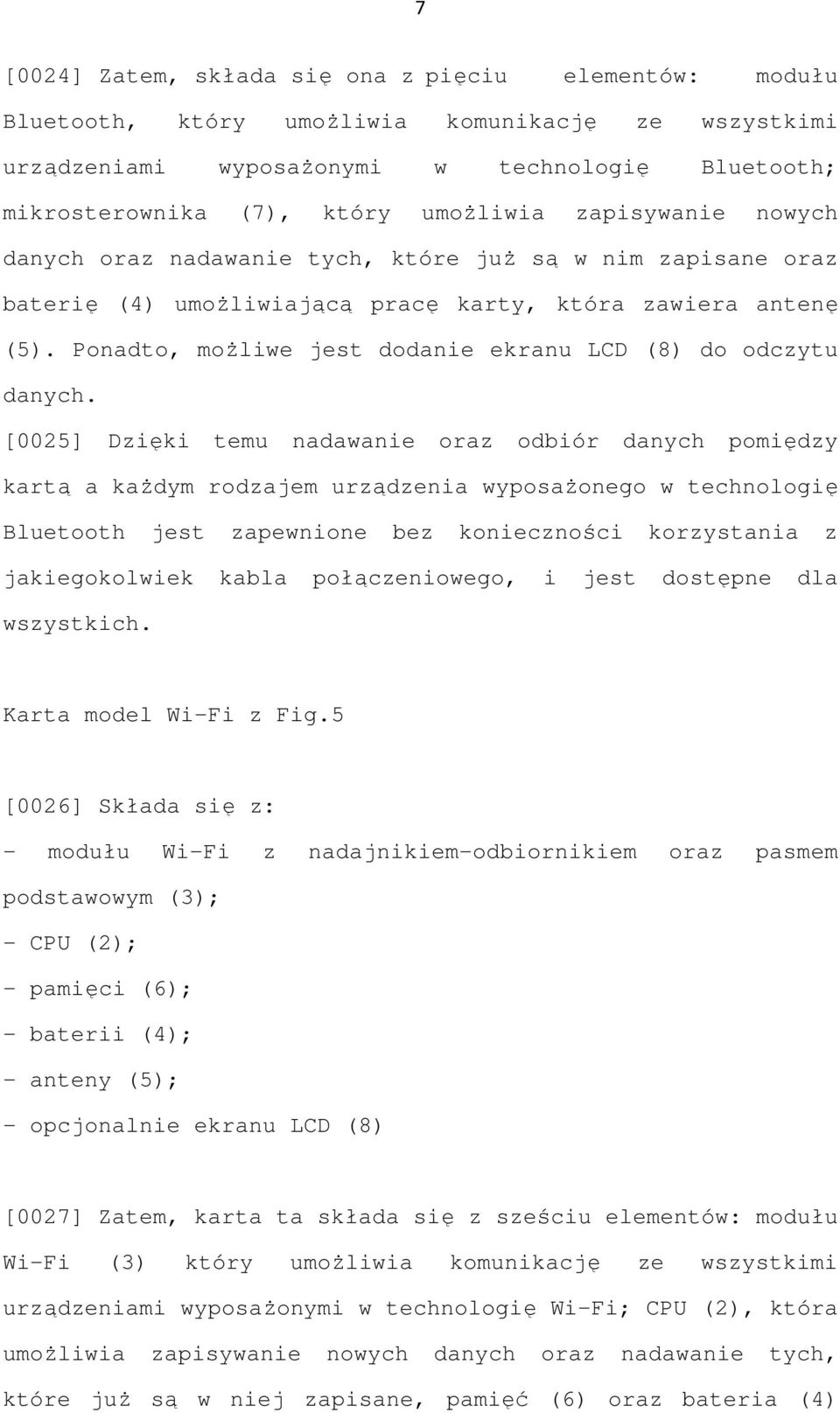 Ponadto, moŝliwe jest dodanie ekranu LCD (8) do odczytu danych.