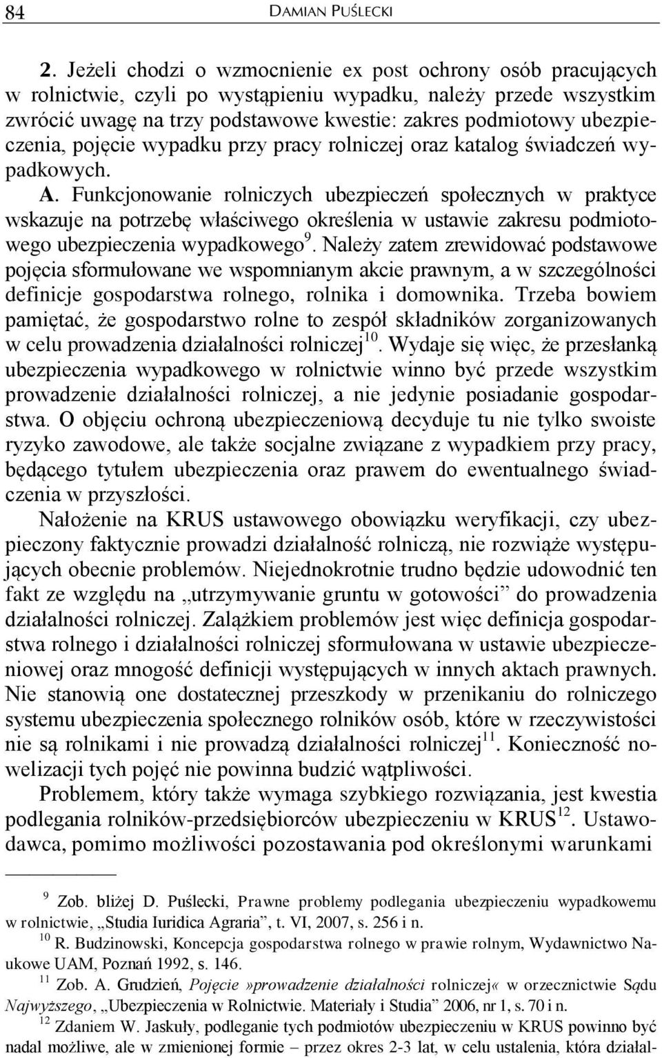 Funkcjonowanie rolniczych ubezpieczeń społecznych w praktyce wskazuje na potrzebę właściwego określenia w ustawie zakresu podmiotowego ubezpieczenia wypadkowego 9.