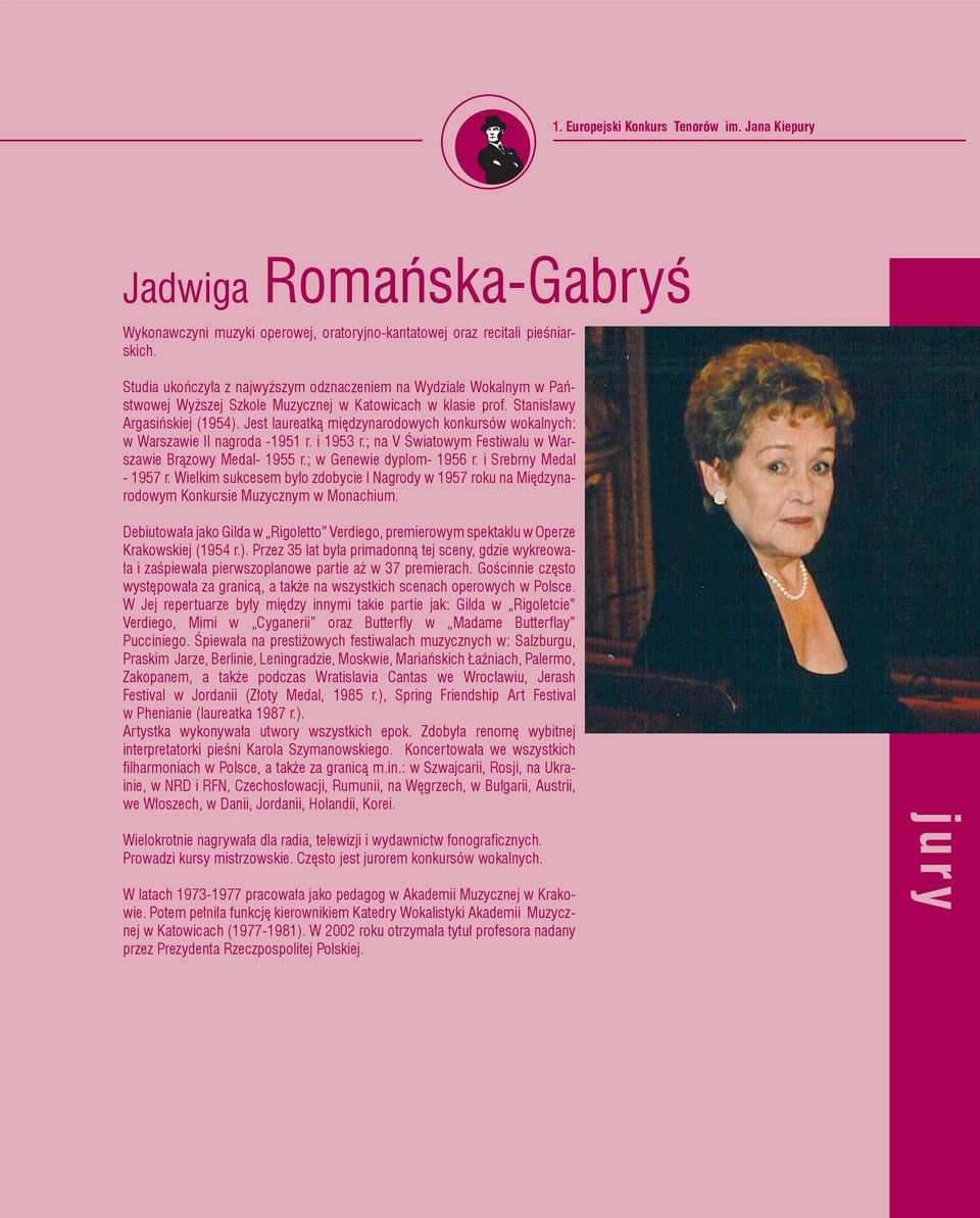 Jest laureatką międzynarodowych konkursów wokalnych: w Warszawie II nagroda -1951 r. i 1953 r.; na V Światowym Festiwalu w Warszawie Brązowy Medal- 1955 r.; w Genewie dyplom- 1956 r.
