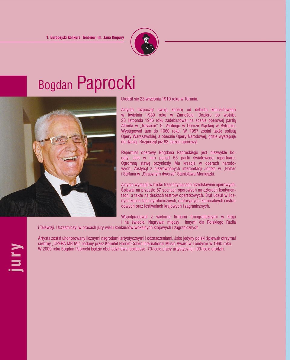 W 1957 został także solistą Opery Warszawskiej, a obecnie Opery Narodowej, gdzie występuje do dzisiaj. Rozpoczął już 63. sezon operowy! Repertuar operowy Bogdana Paprockiego jest niezwykle bogaty.