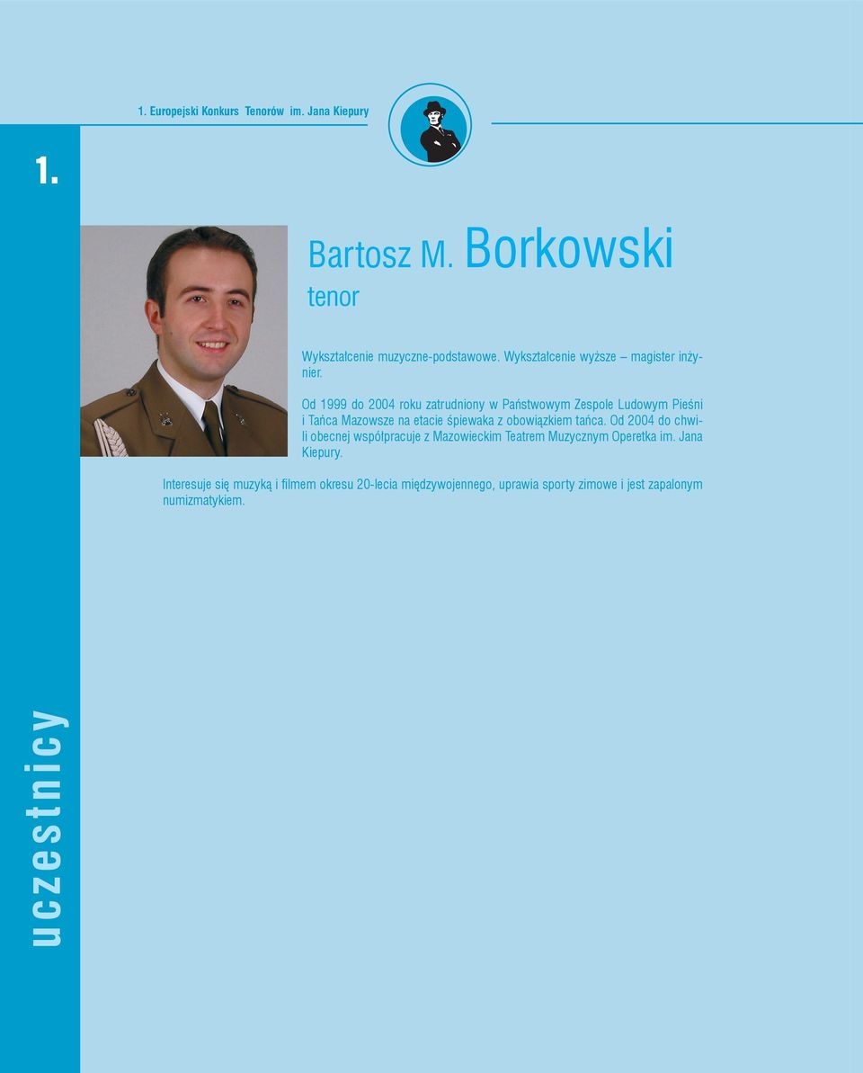 Od 1999 do 2004 roku zatrudniony w Państwowym Zespole Ludowym Pieśni i Tańca Mazowsze na etacie śpiewaka z obowiązkiem tańca.