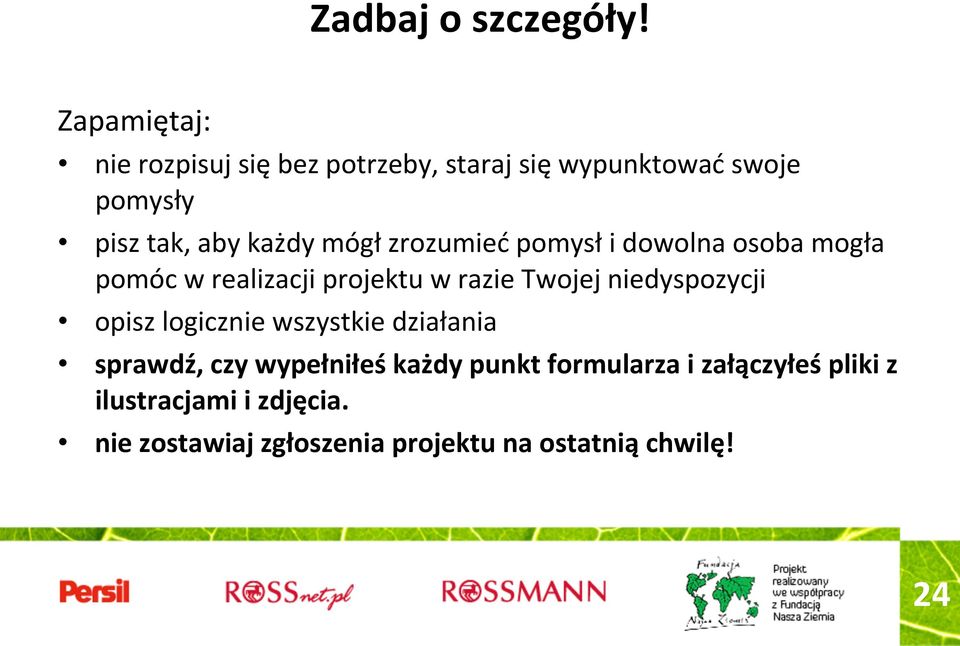 mógł zrozumieć pomysł i dowolna osoba mogła pomóc w realizacji projektu w razie Twojej niedyspozycji