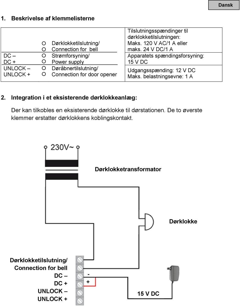 Tilslutningsspændinger til dørklokketilslutningen: Maks. 120 V AC/1 A eller maks.