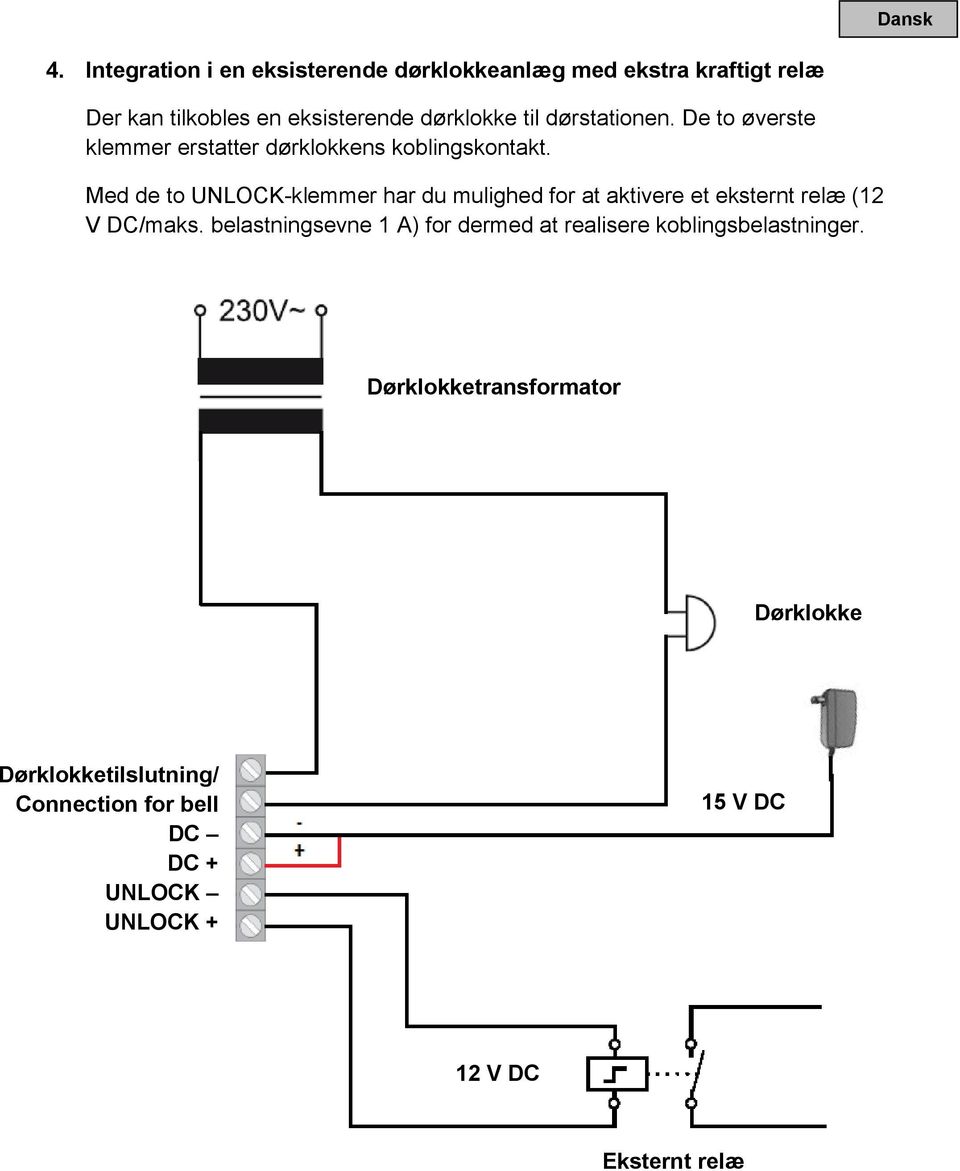 til dørstationen. De to øverste klemmer erstatter dørklokkens koblingskontakt.